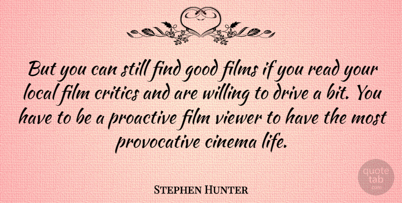 Stephen Hunter Quote About Critics, Drive, Films, Good, Life: But You Can Still Find...
