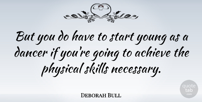 Deborah Bull Quote About Skills, Dancer, Achieve: But You Do Have To...