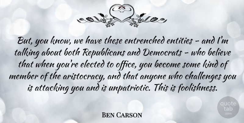Ben Carson Quote About Anyone, Attacking, Believe, Both, Democrats: But You Know We Have...