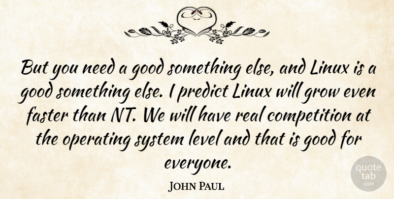 John Paul Quote About Competition, Faster, Good, Grow, Level: But You Need A Good...