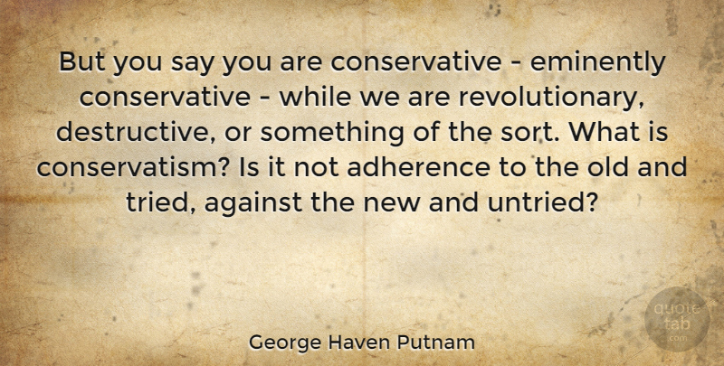 George Haven Putnam Quote About undefined: But You Say You Are...