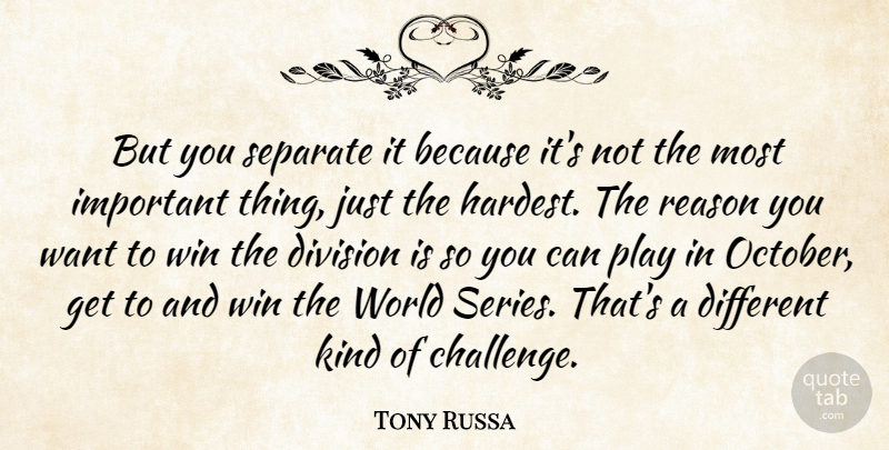 Tony Russa Quote About Division, Reason, Separate, Win: But You Separate It Because...