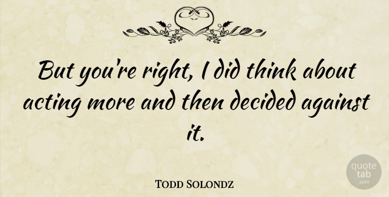 Todd Solondz Quote About undefined: But Youre Right I Did...