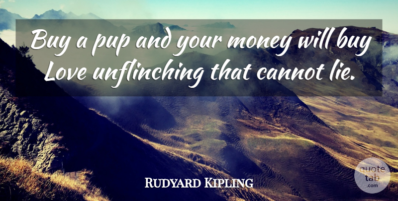 Rudyard Kipling Quote About Dog, Lying, Pups: Buy A Pup And Your...