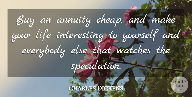 Charles Dickens Quote About Life, Interesting, Watches: Buy An Annuity Cheap And...