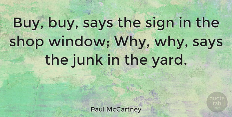 Paul McCartney Quote About Yards, Junk, Window: Buy Buy Says The Sign...
