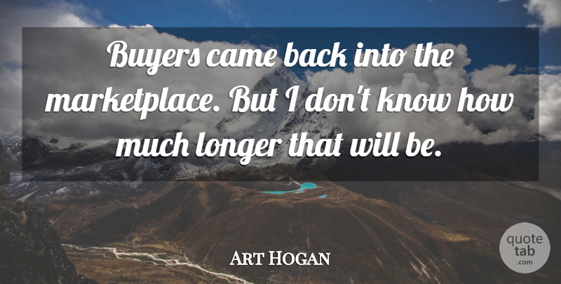Art Hogan Quote About Buyers, Came, Longer: Buyers Came Back Into The...
