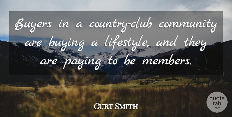 Curt Smith Quote About Buyers, Buying, Community, Paying: Buyers In A Country Club...