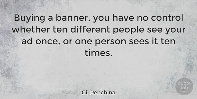 Gil Penchina Quote About Ad, People, Sees, Whether: Buying A Banner You Have...