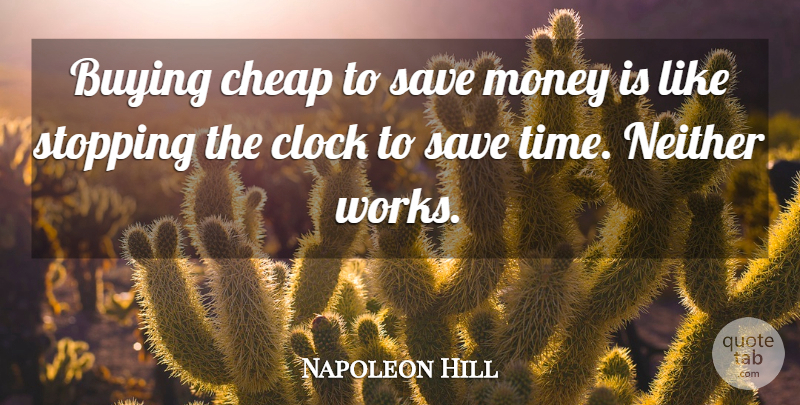 Napoleon Hill Quote About Buying, Stopping, Saving Money: Buying Cheap To Save Money...