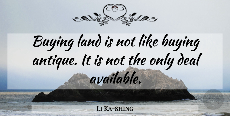 Li Ka-shing Quote About Land, Antiques, Buying: Buying Land Is Not Like...