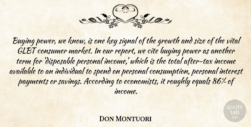 Don Montuori Quote About According, Available, Buying, Cite, Consumer: Buying Power We Know Is...