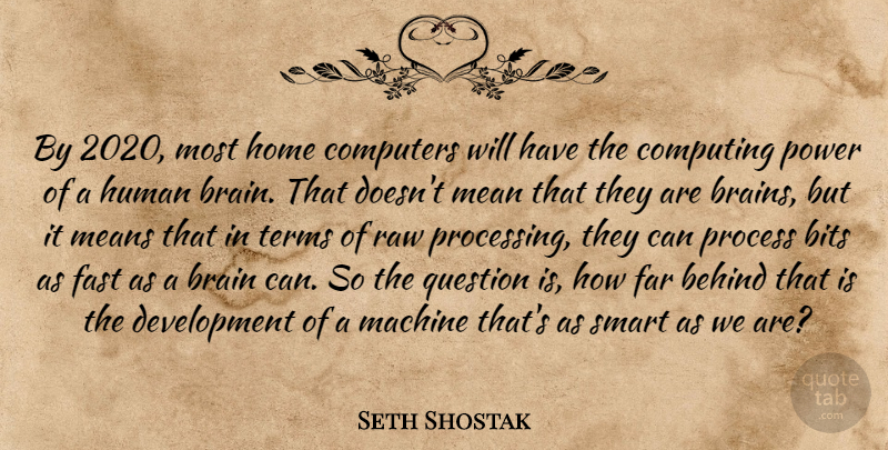 Seth Shostak Quote About Behind, Bits, Brain, Computers, Computing: By 2020 Most Home Computers...