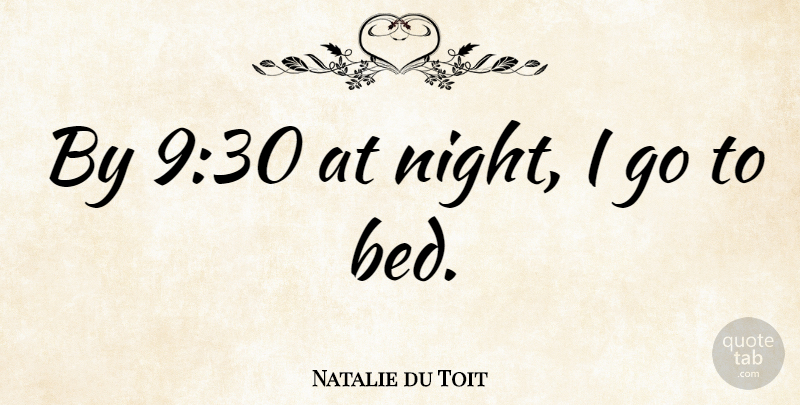 Natalie du Toit Quote About undefined: By 930 At Night I...
