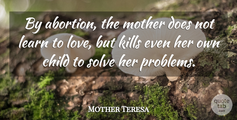 Mother Teresa Quote About Mother, Children, Abortion: By Abortion The Mother Does...