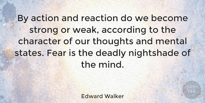 Edward Walker Quote About According, Action, Deadly, English Athlete, Fear: By Action And Reaction Do...