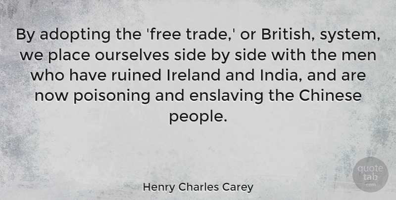 Henry Charles Carey Quote About Men, People, Chinese: By Adopting The Free Trade...