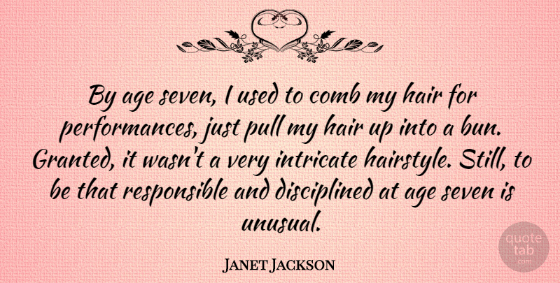 Janet Jackson Quote About Birthday, Hair, Age: By Age Seven I Used...