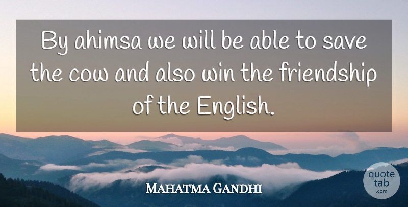 Mahatma Gandhi Quote About Winning, Cows, Able: By Ahimsa We Will Be...