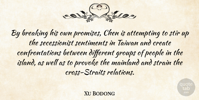 Xu Bodong Quote About Attempting, Breaking, Create, Groups, People: By Breaking His Own Promises...