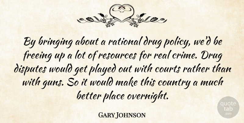 Gary Johnson Quote About Bringing, Country, Courts, Disputes, Freeing: By Bringing About A Rational...
