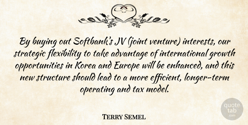 Terry Semel Quote About Advantage, Buying, Europe, Growth, Korea: By Buying Out Softbanks Jv...