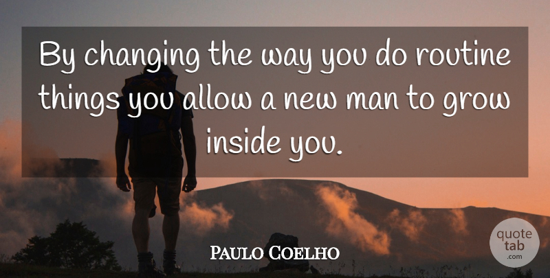 Paulo Coelho Quote About Life, Men, Way: By Changing The Way You...