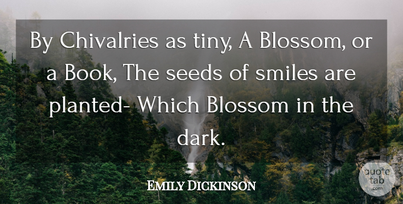 Emily Dickinson Quote About Kindness, Book, Dark: By Chivalries As Tiny A...