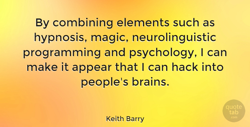 Keith Barry Quote About Hypnosis, People, Psychology: By Combining Elements Such As...