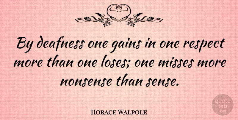 Horace Walpole Quote About Missing, Gains, Nonsense: By Deafness One Gains In...