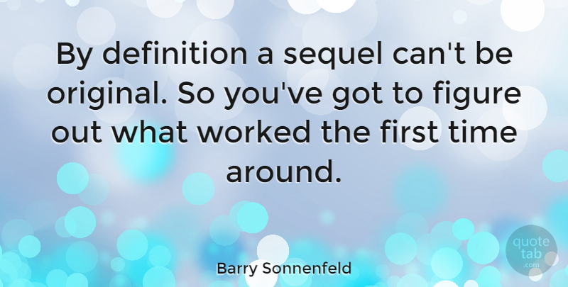 Barry Sonnenfeld Quote About Definitions, Firsts, Figures: By Definition A Sequel Cant...