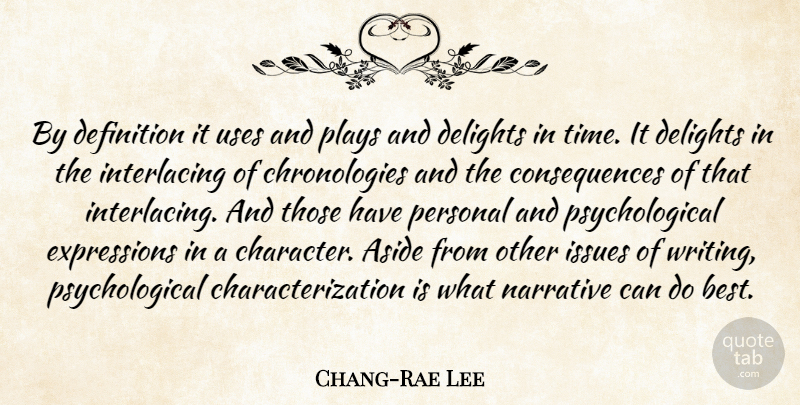 Chang-Rae Lee Quote About Character, Writing, Expression: By Definition It Uses And...