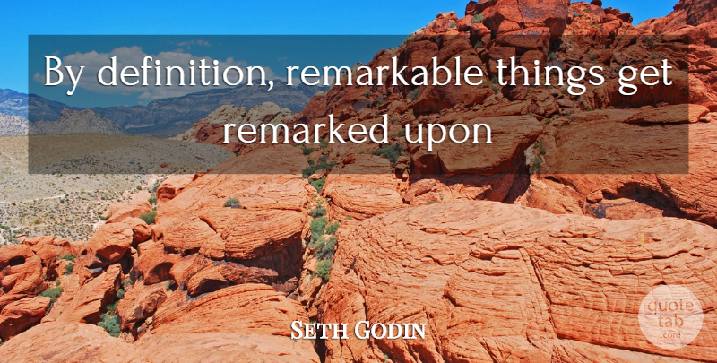 Seth Godin Quote About Marketing, Definitions, Advertising: By Definition Remarkable Things Get...