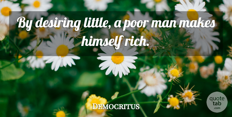 Democritus Quote About Life, Men, Vaccines: By Desiring Little A Poor...