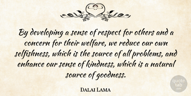 Dalai Lama Quote About Kindness, Selfishness, Problem: By Developing A Sense Of...
