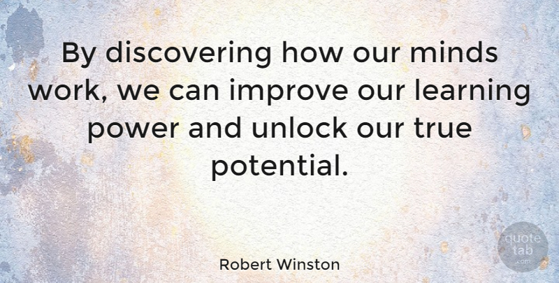 Robert Winston Quote About Mind, Discovering, True Potential: By Discovering How Our Minds...