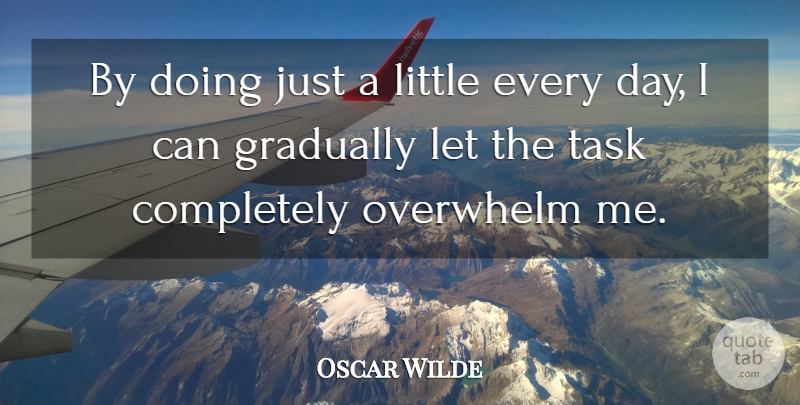 Oscar Wilde Quote About Tasks, Littles, Brilliant: By Doing Just A Little...