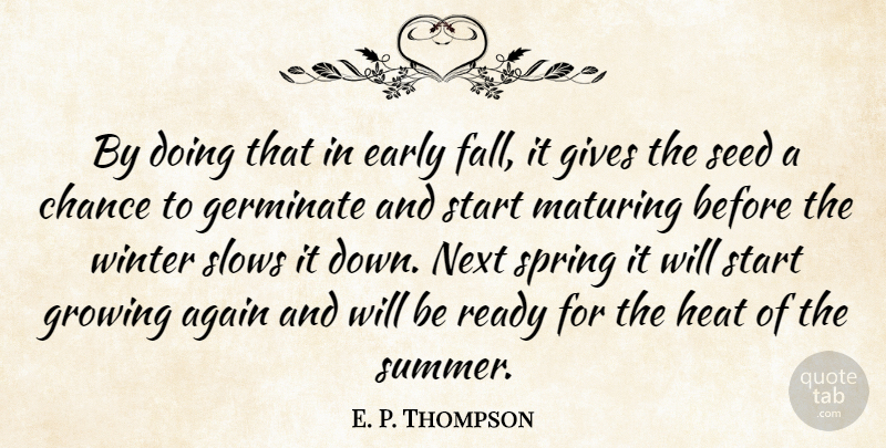 E. P. Thompson Quote About Again, Chance, Early, Gives, Growing: By Doing That In Early...