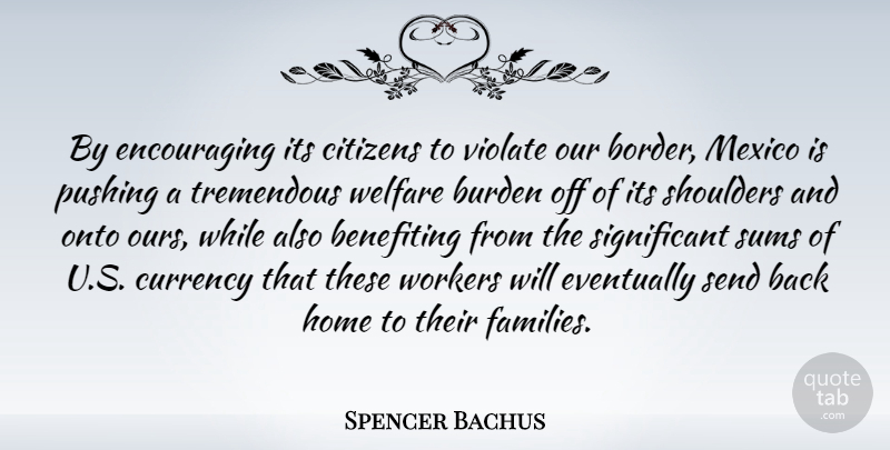 Spencer Bachus Quote About Home, Borders, Citizens: By Encouraging Its Citizens To...
