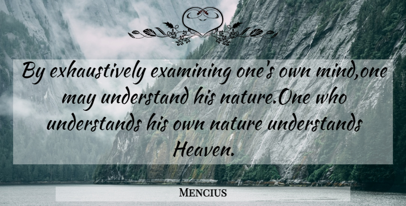 Mencius Quote About Heaven, Mind, May: By Exhaustively Examining Ones Own...