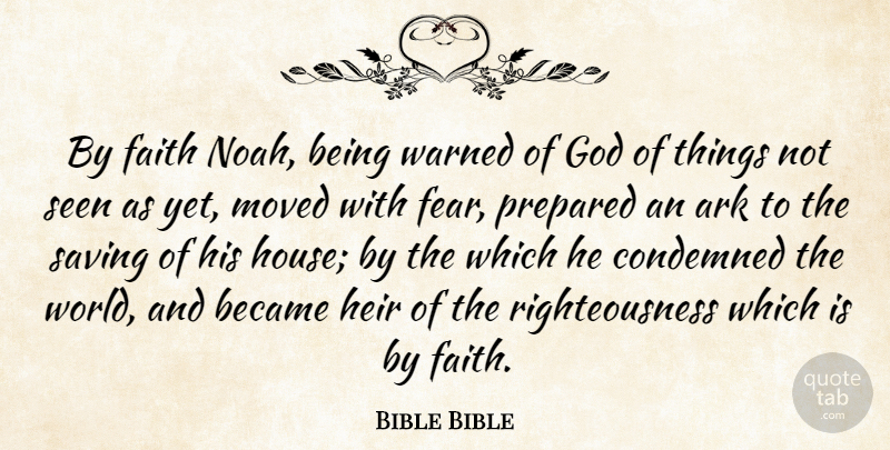 Bible Bible Quote About Ark, Became, Condemned, Faith, God: By Faith Noah Being Warned...