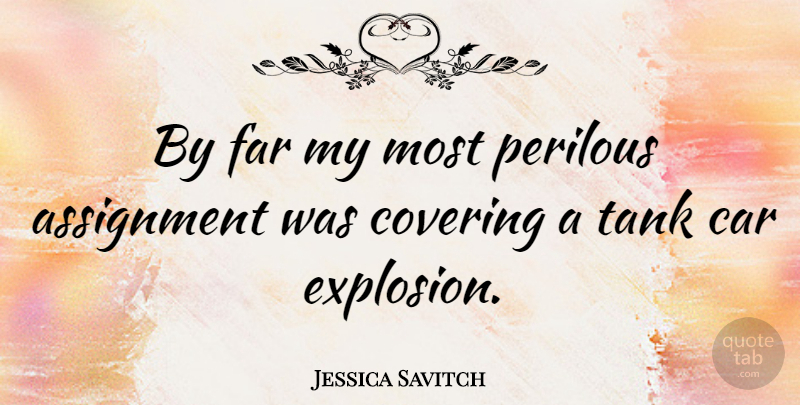 Jessica Savitch Quote About Car, Covering, Literature: By Far My Most Perilous...