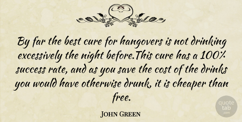 John Green Quote About Real, Hangover, Drinking: By Far The Best Cure...