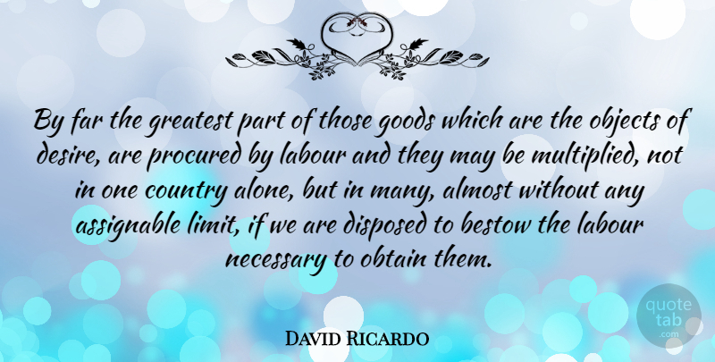David Ricardo Quote About Country, Desire, May: By Far The Greatest Part...