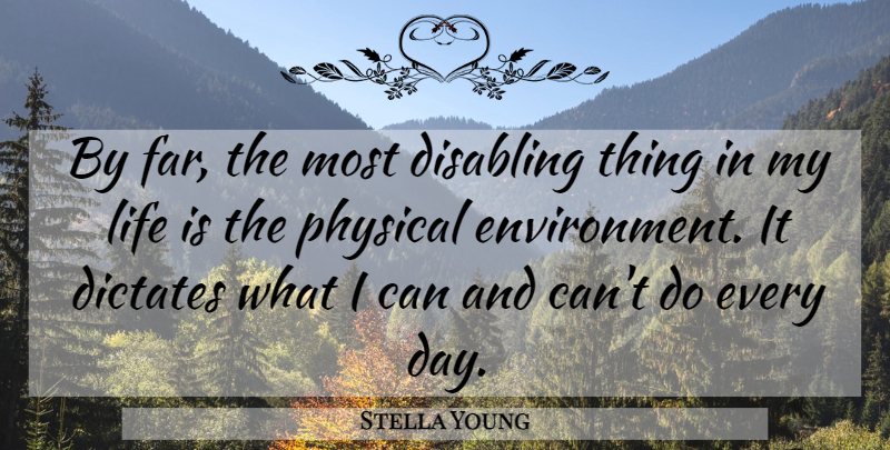 Stella Young Quote About Dictates, Life: By Far The Most Disabling...