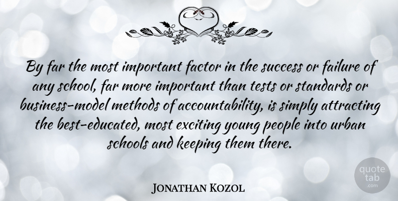 Jonathan Kozol Quote About School, People, Accountability: By Far The Most Important...