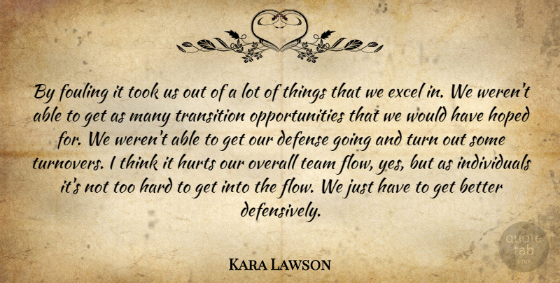 Kara Lawson Quote About Defense, Excel, Hard, Hoped, Hurts: By Fouling It Took Us...