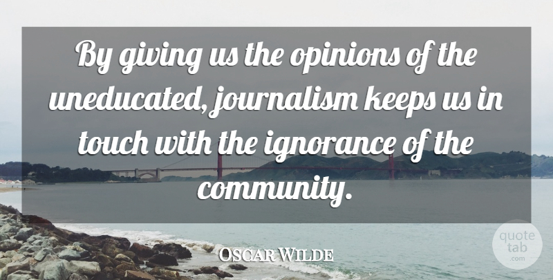 Oscar Wilde Quote About Funny, Sarcastic, Ignorance: By Giving Us The Opinions...
