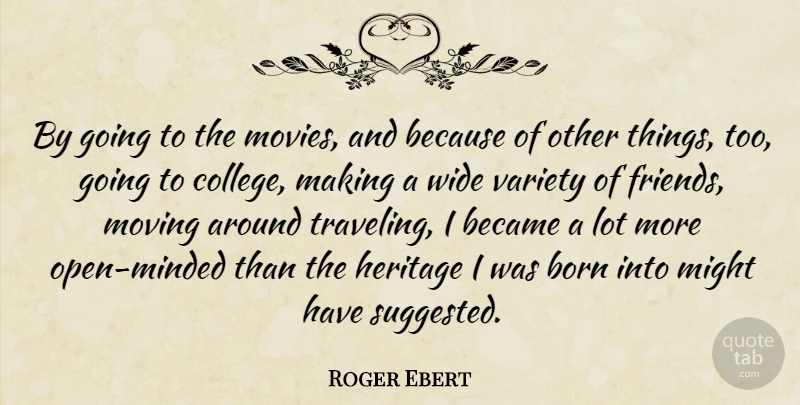 Roger Ebert Quote About Movie, Moving, College: By Going To The Movies...