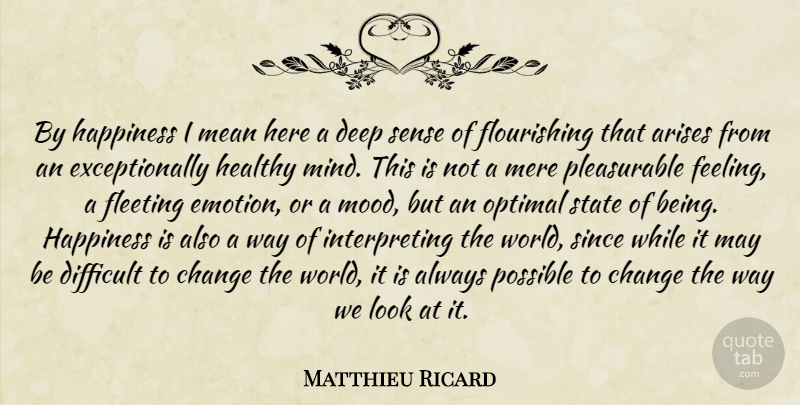 Matthieu Ricard Quote About Happiness, Mean, Healthy: By Happiness I Mean Here...